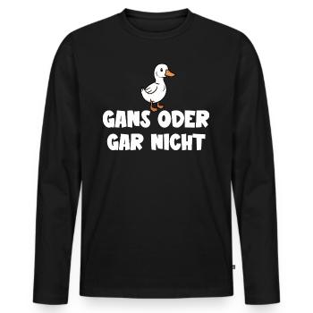 Ganz oder gar nicht ein lustiges Gans Spruch - Männer Premium Bio Langarmshirt - Schwarz - Vorne - Nico (187cm)