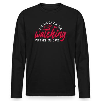 I'd Rather Be Watching Crime Shows Krimifan Krimi - Men's Premium Organic Long Sleeve Shirt - black - Front - Nico (187cm)