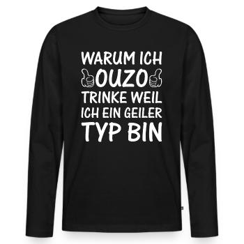 Warum Ich Ouzo Trinke Weil Ich Ein Geiler Typ Bin - Männer Premium Bio Langarmshirt - Schwarz - Vorne - Nico (187cm)