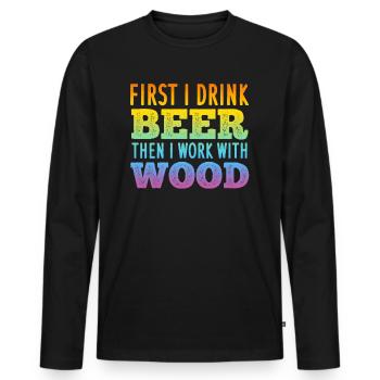First I Drink Beer Then I Work With Wood - Woodwor - Men's Premium Organic Long Sleeve Shirt - black - Front - Nico (187cm)