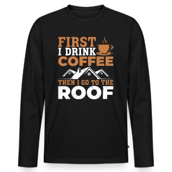 First I Drink Coffee Then I Go To The Roof - Roofe - Männer Premium Bio Langarmshirt - Schwarz - Vorne - Nico (187cm)