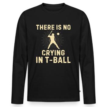 Tee-ball Game - There Is No Crying In T-ball - Men's Premium Organic Long Sleeve Shirt - black - Front - Nico (187cm)