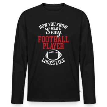 Now You Know What A Sexy Football Player Looks Lik - Männer Premium Bio Langarmshirt - Schwarz - Vorne - Nico (187cm)