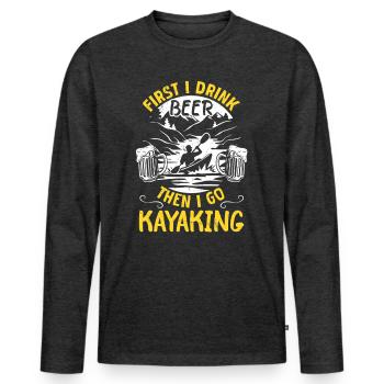 Funny Kayaker - First I Drink Beer Then I go - Men's Premium Organic Long Sleeve Shirt - heather anthracite - Front - Nico (187cm)