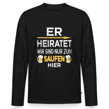 Er Heiratet wir sind nur zum saufen hier - Männer Premium Bio Langarmshirt - Schwarz - Vorne - Nico (187cm)