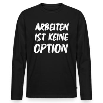 Arbeiten Ist keine Option Arbeitslosen Bürgergeld - Männer Premium Bio Langarmshirt - Schwarz - Vorne - Nico (187cm)