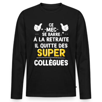 Mec Se Barre A La Retraite Cadeau Homme Collègue - T-shirt manches longues Premium bio Homme - noir - Devant - Nico (187cm)