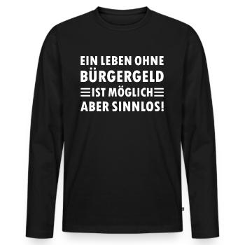 Ein leben ohne Bürgergeld ist Möglich aber Sinnlos - Männer Premium Bio Langarmshirt - Schwarz - Vorne - Nico (187cm)