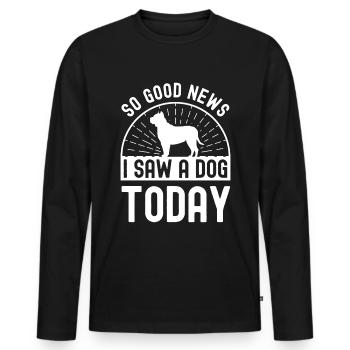 Gute Nachrichten, ich habe heute einen Hund gesehe - Männer Premium Bio Langarmshirt - Schwarz - Vorne - Nico (187cm)