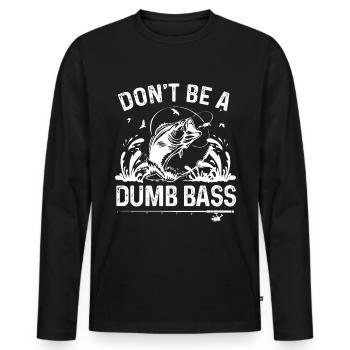 Don't be a dumb bass - Men's Premium Organic Long Sleeve Shirt - black - Front - Nico (187cm)