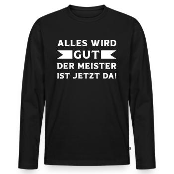 Alles wird Gut der Meister ist jetzt da Meister - Männer Premium Bio Langarmshirt - Schwarz - Vorne - Nico (187cm)