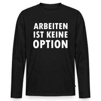 Arbeiten Ist keine Option Arbeitslosen Bürgergeld - Männer Premium Bio Langarmshirt - Schwarz - Vorne - Nico (187cm)