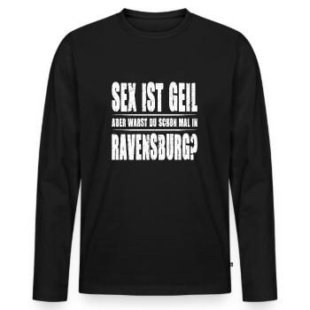 Sex ist Geil aber warst Du schon mal in Ravensburg - Männer Premium Bio Langarmshirt - Schwarz - Vorne - Nico (187cm)