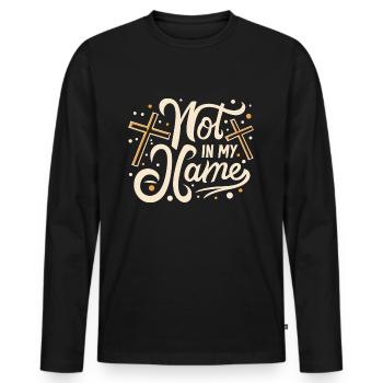Not in my Name Motto Statement Saying - Men's Premium Organic Long Sleeve Shirt - black - Front - Nico (187cm)