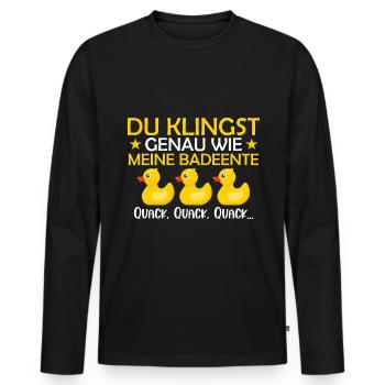 Klingst wie meine Badeente Quack - Männer Premium Bio Langarmshirt - Schwarz - Vorne - Nico (187cm)