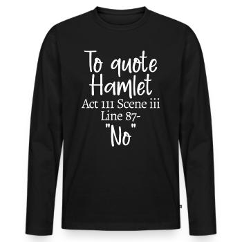 Um Hamlet zu zitieren, Akt III Szene iii Zeile 87 - 'Nein' - Männer Premium Bio Langarmshirt - Schwarz - Vorne - Nico (187cm)