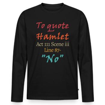 To quote Hamlet, Act III Scene iii Line 87 - 'No' - Men's Premium Organic Long Sleeve Shirt - black - Front - Nico (187cm)