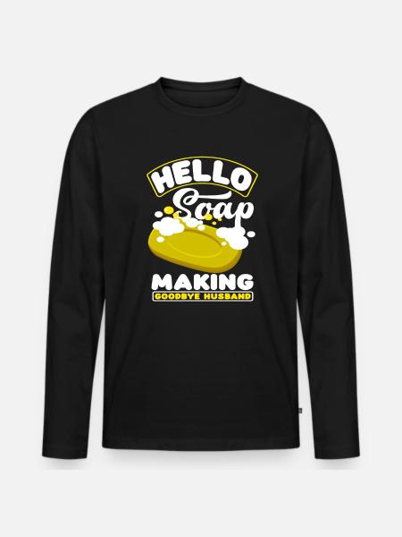 Hello soap making goodbye husband - Men's Premium Organic Long Sleeve Shirt - black