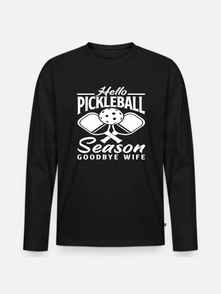 Hello Pickleball Season Goodbye Wife - Men's Premium Organic Long Sleeve Shirt - black