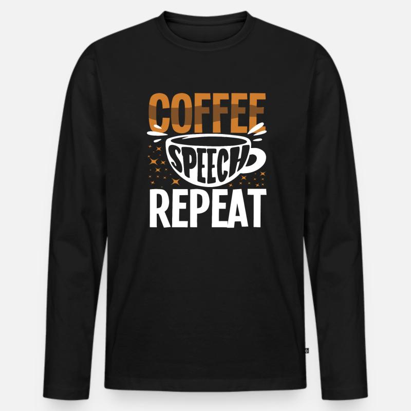 Coffee Speech Repeat Funny Saying - Men's Premium Organic Long Sleeve Shirt - black