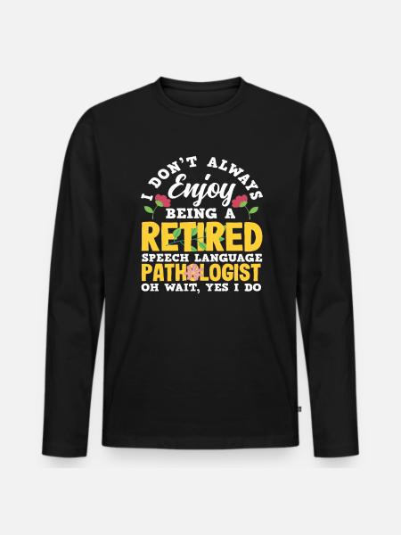 Retired speech therapist enjoy it - Men's Premium Organic Long Sleeve Shirt - black