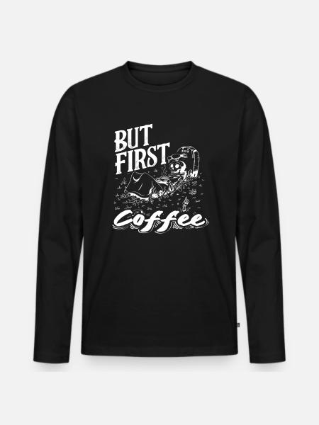 Coffee Lovers: But First Coffee - Men's Premium Organic Long Sleeve Shirt - black