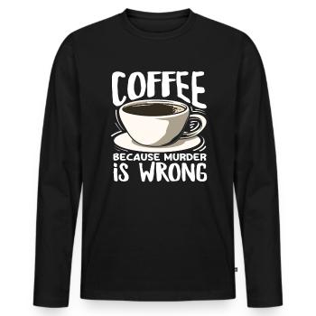 Coffee lovers because murder is wrong - Men's Premium Organic Long Sleeve Shirt - black - Front - Nico (187cm)