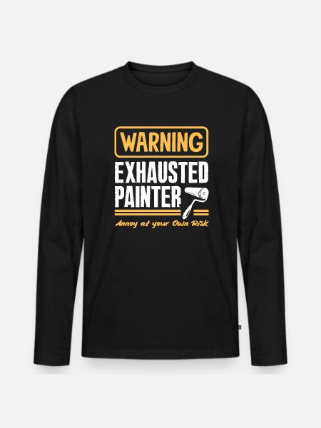 Warning: Exhausted painters risk it - Men's Premium Organic Long Sleeve Shirt - black