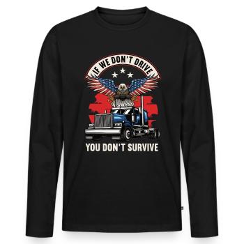 If we don t drive you don t survive trucker Truck - Men's Premium Organic Long Sleeve Shirt - black - Front - Nico (187cm)
