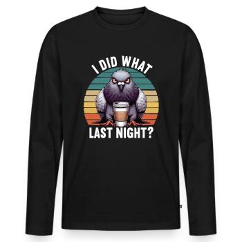 I Did What Last Night Pigeon Pigeons Pigeon Breeders - Men's Premium Organic Long Sleeve Shirt - black - Front - Nico (187cm)