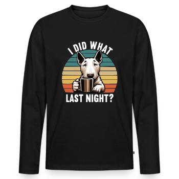 I Did What Last Night Miniatur Bullterrier Bully - Männer Premium Bio Langarmshirt - Schwarz - Vorne - Nico (187cm)