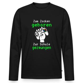 Gamer - Zum Zocken Geboren Zur Schule Gezwungen - Männer Premium Bio Langarmshirt - Schwarz - Vorne - Nico (187cm)