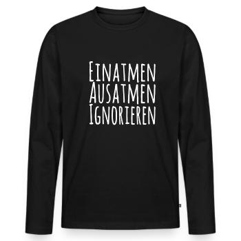 Einatmen Ausatmen Ignorieren - Männer Premium Bio Langarmshirt - Schwarz - Vorne - Nico (187cm)