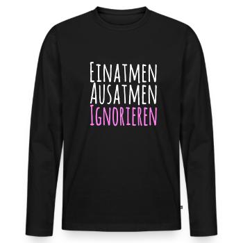 Einatmen Ausatmen Ignorieren - Männer Premium Bio Langarmshirt - Schwarz - Vorne - Nico (187cm)