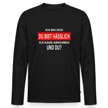 Ich bin Dick Du bist Hässlich lustiger Spruch - Männer Premium Bio Langarmshirt - Schwarz - Vorne - Nico (187cm)