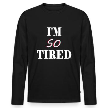 Je suis si fatigué - Je suis si fatigué - T-shirt manches longues Premium bio Homme - noir - Devant - Nico (187cm)