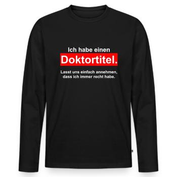 Ich habe einen DOKTORTITEL - DOKTOR Phd Abschluss - Männer Premium Bio Langarmshirt - Schwarz - Vorne - Nico (187cm)
