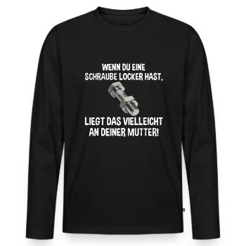 Wenn du eine Schraube locker hast liegs an Mutter - Männer Premium Bio Langarmshirt - Schwarz - Vorne - Nico (187cm)