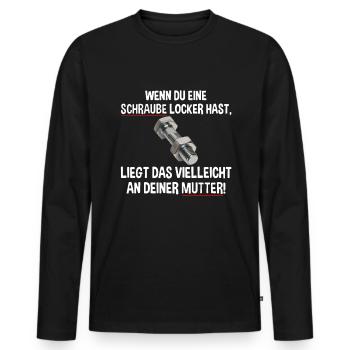 Wenn du eine Schraube locker hast liegs an Mutter - Männer Premium Bio Langarmshirt - Schwarz - Vorne - Nico (187cm)