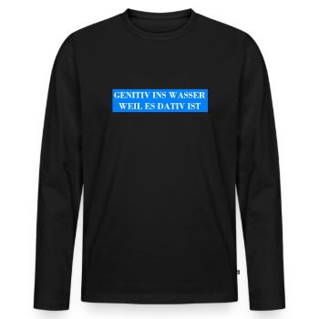 GENITIV INS WASSER WEIL ES DATIV IST - Grammatik - Männer Premium Bio Langarmshirt - Schwarz - Vorne - Nico (187cm)