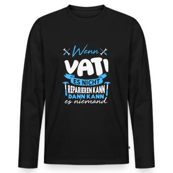 Wenn VATI es nicht reparieren kann Lustiger Spruch - Männer Premium Bio Langarmshirt - Schwarz - Vorne - Nico (187cm)