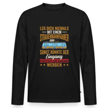Leg dich niemals an Straßenbahnfahrer Straßenbahn - Männer Premium Bio Langarmshirt - Schwarz - Vorne - Nico (187cm)
