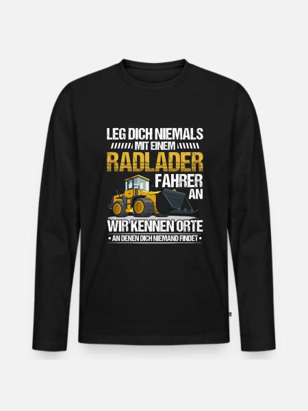 Radlader Radladerfahrer leg dich nicht an - Männer Premium Bio Langarmshirt - Schwarz
