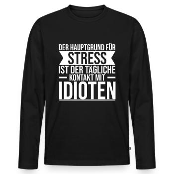 Hauptgrund für Stress tägliche Kontakt mit Idioten - Männer Premium Bio Langarmshirt - Schwarz - Vorne - Nico (187cm)