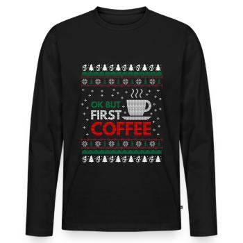 Ok But First Coffee, Ugly Christmas Sweater Gift - Männer Premium Bio Langarmshirt - Schwarz - Vorne - Nico (187cm)