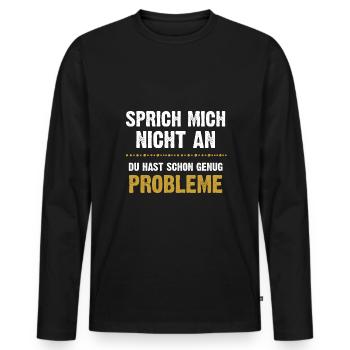 Sprich mich nicht an du hast genug Probleme - Männer Premium Bio Langarmshirt - Schwarz - Vorne - Nico (187cm)