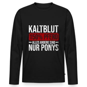 Kaltblut 150% Pferd Reiten Hobby Pferde Geschenk - Männer Premium Bio Langarmshirt - Schwarz - Vorne - Nico (187cm)