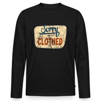 Sorry We Are Clothed - Men's Premium Organic Long Sleeve Shirt - black - Front - Nico (187cm)
