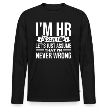 I'm HR To Save Time I'm Never Wrong - Men's Premium Organic Long Sleeve Shirt - black - Front - Nico (187cm)
