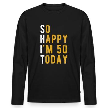 So Happy Im 50 Today - Men's Premium Organic Long Sleeve Shirt - black - Front - Nico (187cm)